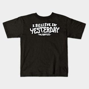 I believe in yesterday Kids T-Shirt